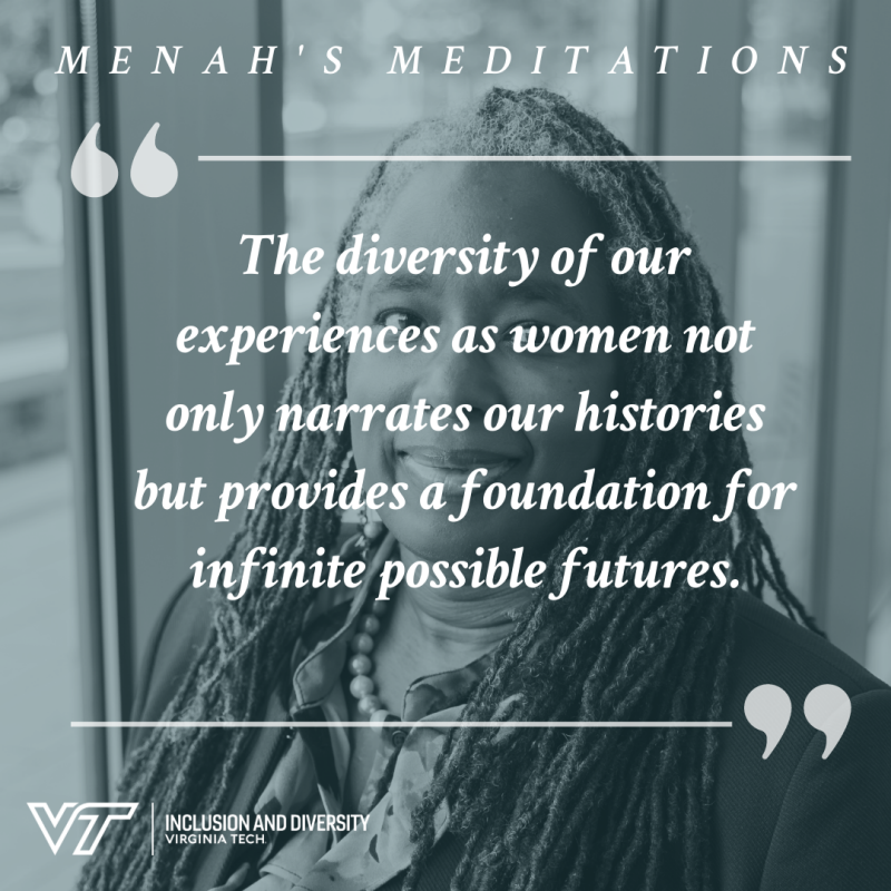 Menah's Meditation photo shows a picture of Menah Pratt in the background with a quote in white letters that read "The diversity of our experiences as women not only narrates our histories but provides a foundation for infinite possible futures."